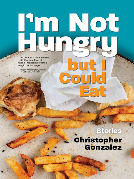 Title details for I'm Not Hungry But I Could Eat by Christopher Gonzalez - Available